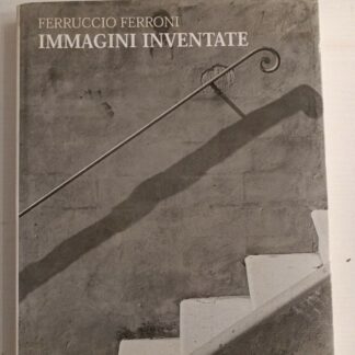 Ferruccio Ferroni IMMAGINI INVENTATE