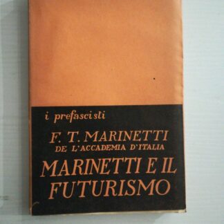 Collana i prefascisti - MARINETTI E IL FUTURISMO