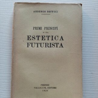 Ardengo Soffici PRIMI PRINCIPI DI UNA ESTETICA FUTURISTA